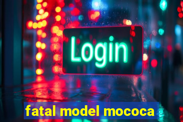 fatal model mococa